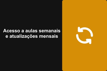 Acesso a aulas semanais e atualizações mensais